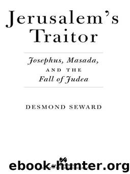 Jerusalem's Traitor: Josephus, Masada, and the Fall of Judea by Seward Desmond
