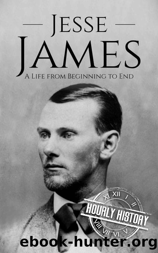Jesse James: A Life from Beginning to End (Biographies of Criminals) by Hourly History