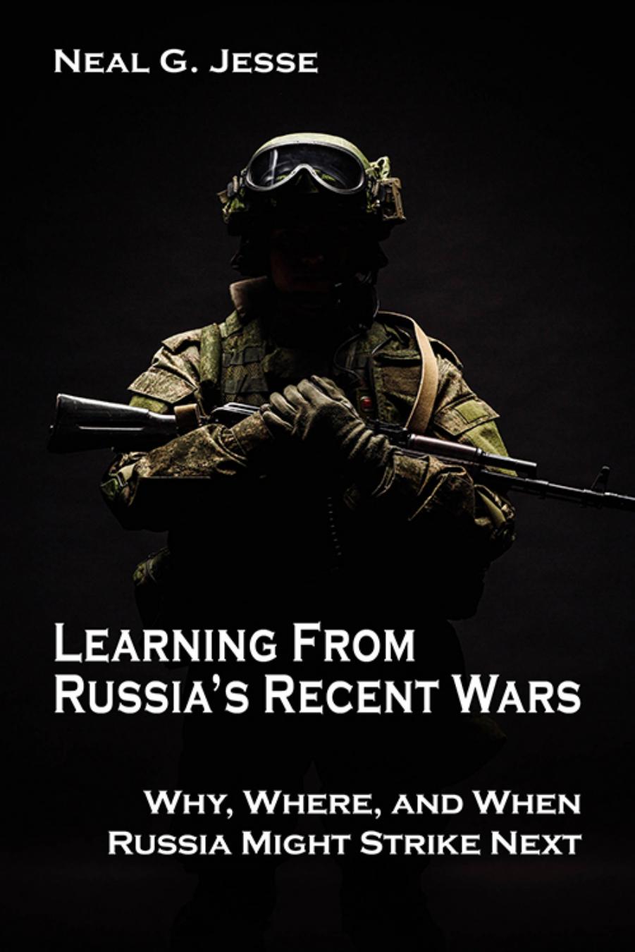 Jesse by Learning from Russia’s Recent Wars. Why Where & When Russia Might Strike Next (2020)