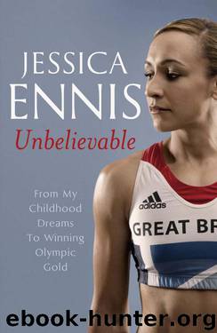 Jessica Ennis: Unbelievable - From My Childhood Dreams to Winning Olympic Gold by Jessica Ennis