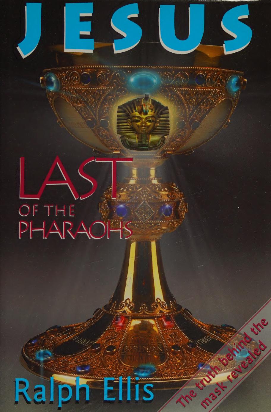 Jesus  last of the pharaohs  the true history of religion reveal by Ralph Ellis