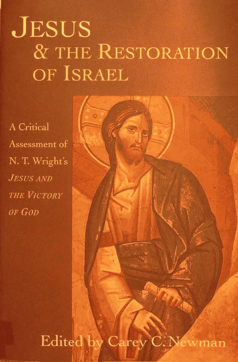 Jesus & the Restoration of Israel: A Critical Assessment of N.T. Wright's Jesus and the Victory of God by Carey C. Newman