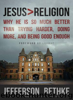 Jesus > Religion: Why He Is So Much Better Than Trying Harder, Doing More and Being Good Enough by Jefferson Bethke