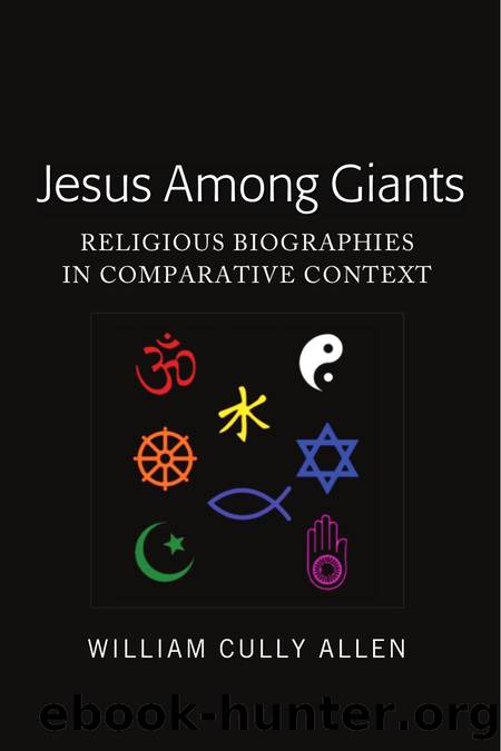 Jesus Among Giants: Religious Biographies in Comparative Context by Allen William Cully