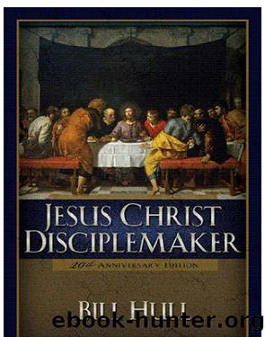 Jesus Christ, Disciplemaker by Bill Hull
