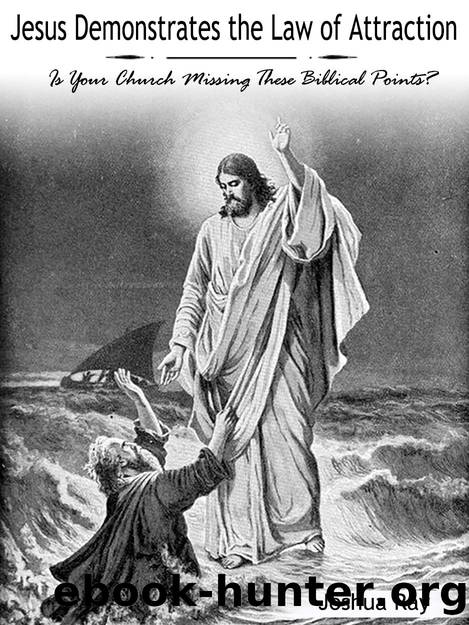 Jesus Demonstrates the Law of Attraction: Is Your Church Missing These Biblical Points? by Ray Joshua
