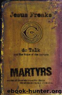 Jesus Freaks: Martyrs: Stories of Those Who Stood for Jesus: The Ultimate Jesus Freaks by DC Talk