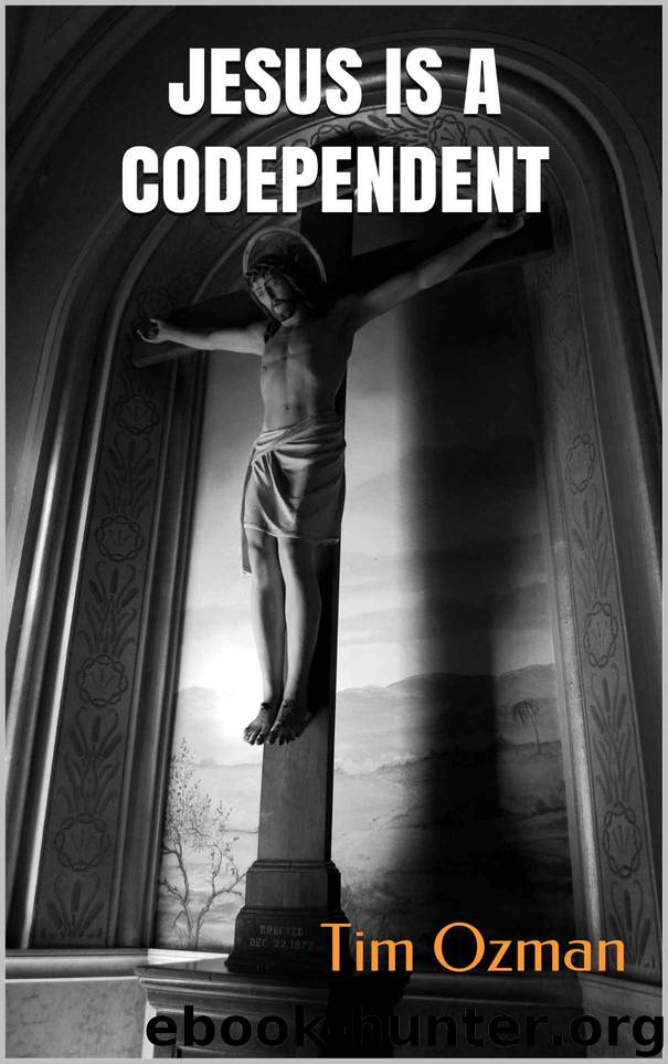 Jesus Is a Codependent by Tim Ozman