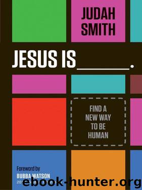 Jesus Is: Find a New Way to Be Human by Judah Smith