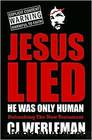Jesus Lied - He Was Only Human: Debunking the New Testament by CJ Werleman