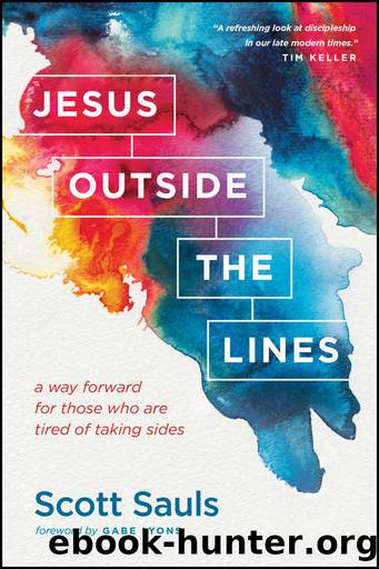 Jesus Outside the Lines: A Way Forward for Those Who Are Tired of Taking Sides by Scott Sauls