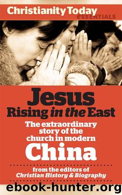 Jesus Rising in the East: The Extraordinary Story of the Church in Modern China (Christianity Today Essentials) by Kim-Kwong Chan & Tony Lambert & Ryan Dunch & Daniel H. Bays & Kevin D. Miller & Ruth A. Tucker & Mark Galli & Roger Steer & Alvyn Austin