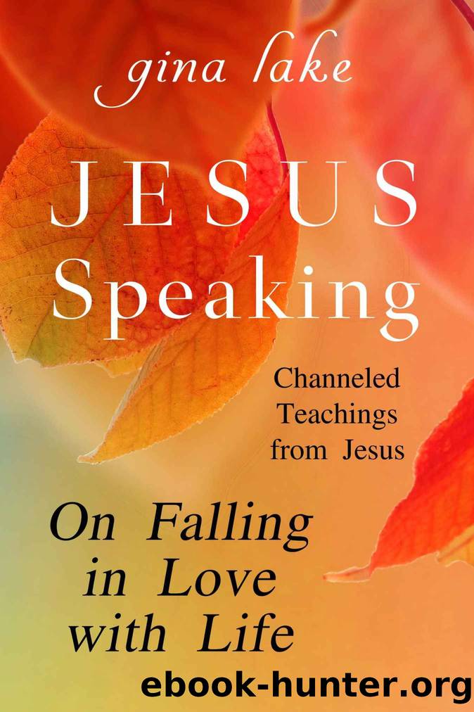Jesus Speaking: On Falling in Love with Life by Gina Lake