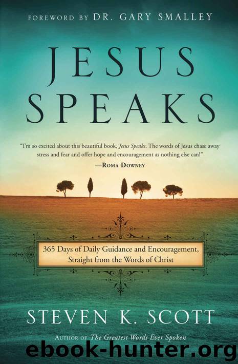 Jesus Speaks: 365 Days of Guidance and Encouragement, Straight from the Words of Christ by Steven K. Scott