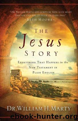 Jesus Story, The: Everything That Happens in the New Testament in Plain English by Dr. William H. Marty
