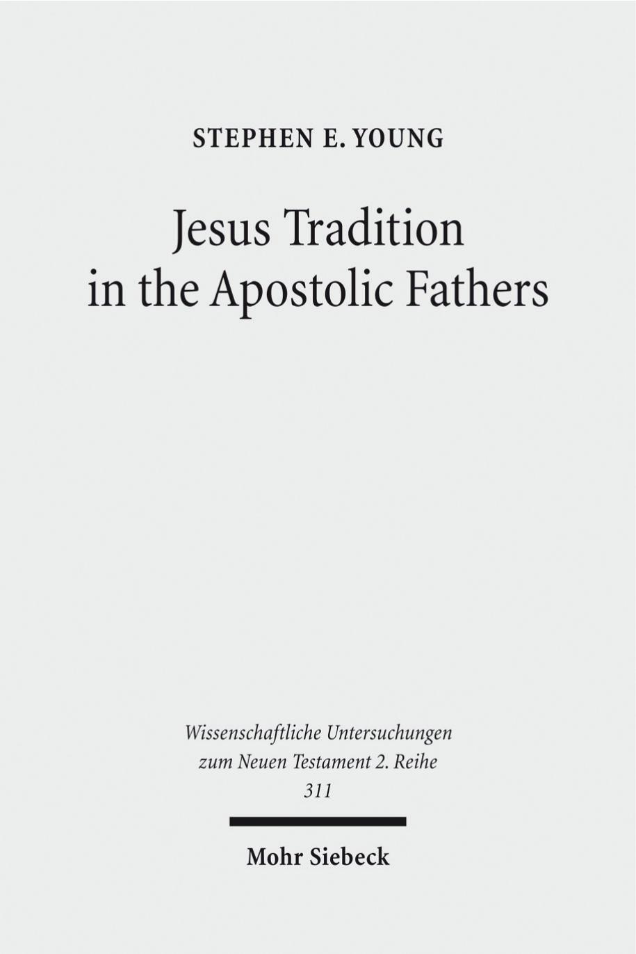 Jesus Tradition in the Apostolic Fathers: Their Explicit Appeals to the Words of Jesus in Light of Orality Studies by Stephen E. Young