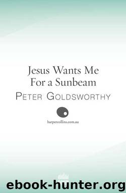 Jesus Wants Me For a Sunbeam by Peter Goldsworthy