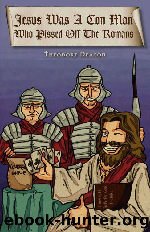 Jesus Was a Con Man Who Pissed off the Romans by Deacon Theodore