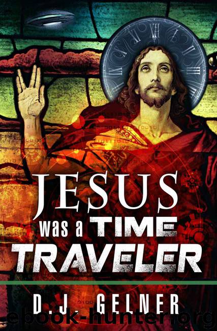 Jesus Was a Time Traveler (WATT Book 1) by D.J. Gelner