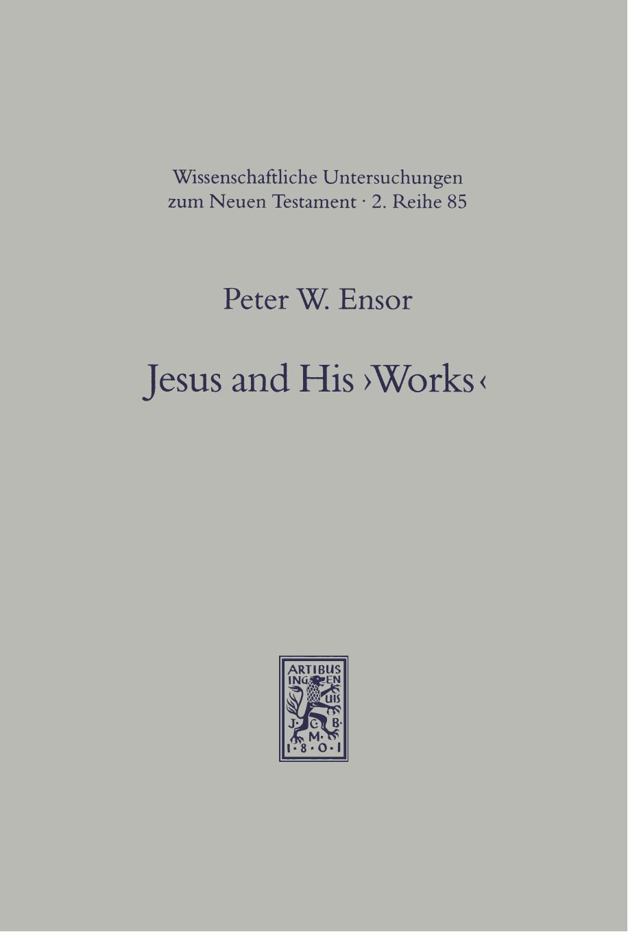 Jesus and His "Works". The johannine sayings in historial perspective by Peter W. Ensor