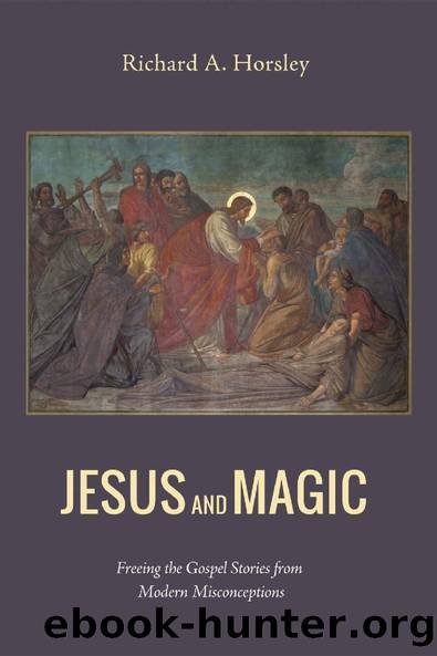 Jesus and Magic: Freeing the Gospel Stories from Modern Misconceptions by Richard A. Horsley