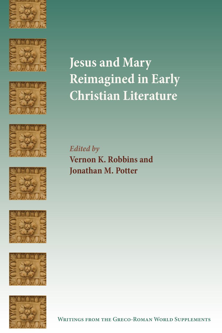 Jesus and Mary Reimagined in Early Christian Literature by Jonathan M. Potter; Vernon K. Robbins; Vernon K Robbins; Jonathan M Potter