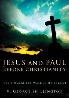Jesus and Paul before Christianity: Their World and Work in Retrospect by V. George Shillington