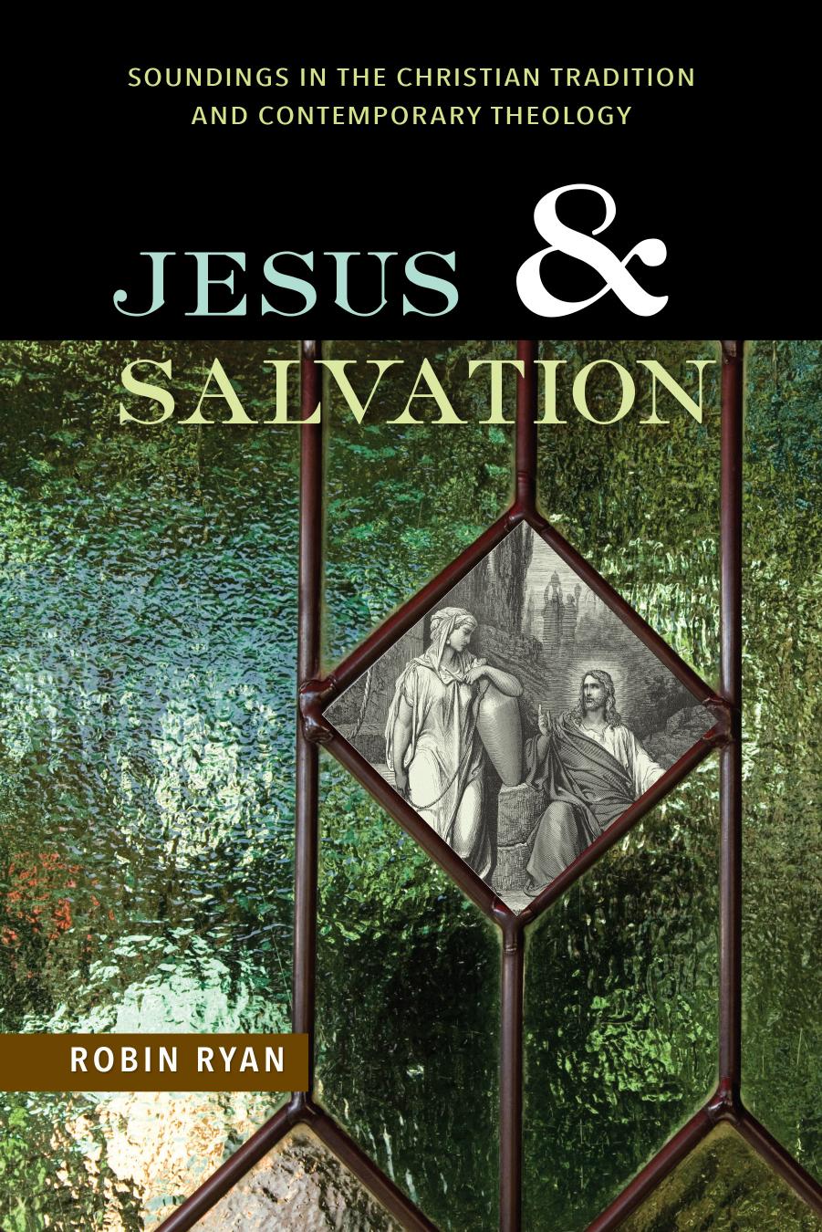 Jesus and Salvation: Soundings in the Christian Tradition and Contemporary Theology by Robin Ryan