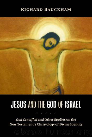Jesus and the God of Israel: God Crucified and Other Studies on the New Testament's Christology of Divine Identity by Richard Bauckham