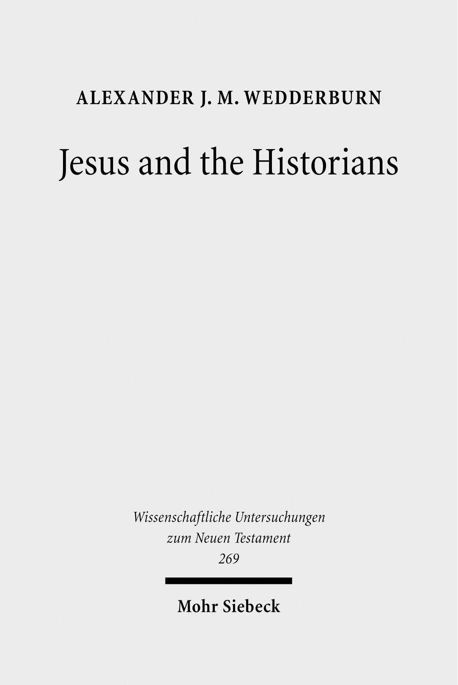 Jesus and the Historians (Wissenschaftliche Untersuchungen Zum Neuen Testament) by Alexander JM Wedderburn