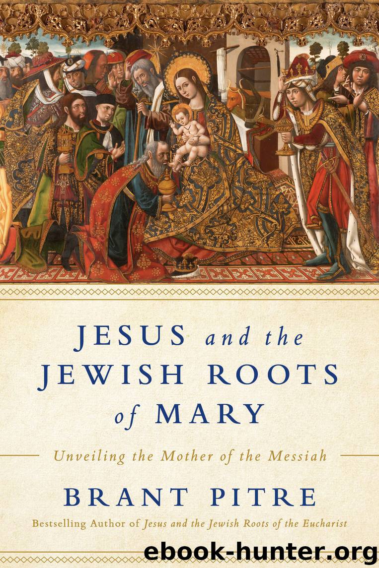 Jesus and the Jewish Roots of Mary by Brant James Pitre