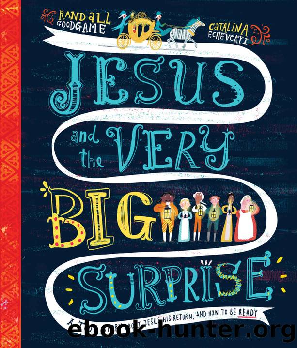 Jesus and the Very Big Surprise: A True Story about Jesus, His Return, and How to Be Ready (Tales That Tell The Truth) by Randall Goodgame