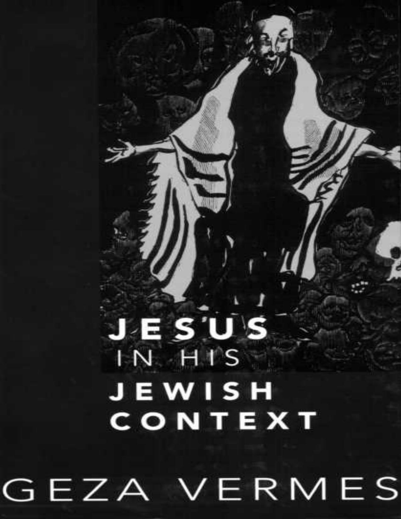 Jesus in his Jewish context by Jesus Christ Jésus-Christ Jesus Christ.; Vermès Géza