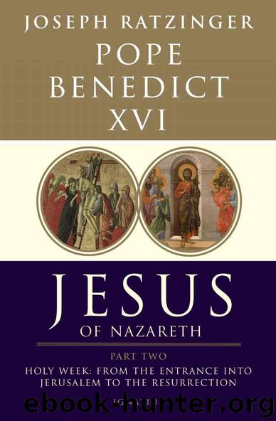 Jesus of Nazareth Part Two, Holy Week: From the Entrance Into Jerusalem To The Resurrection by Pope Benedict XVI
