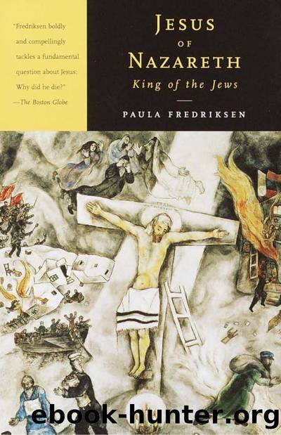 Jesus of Nazareth, King of the Jews: A Jewish Life and the Emergence of Christianity by Paula Fredriksen