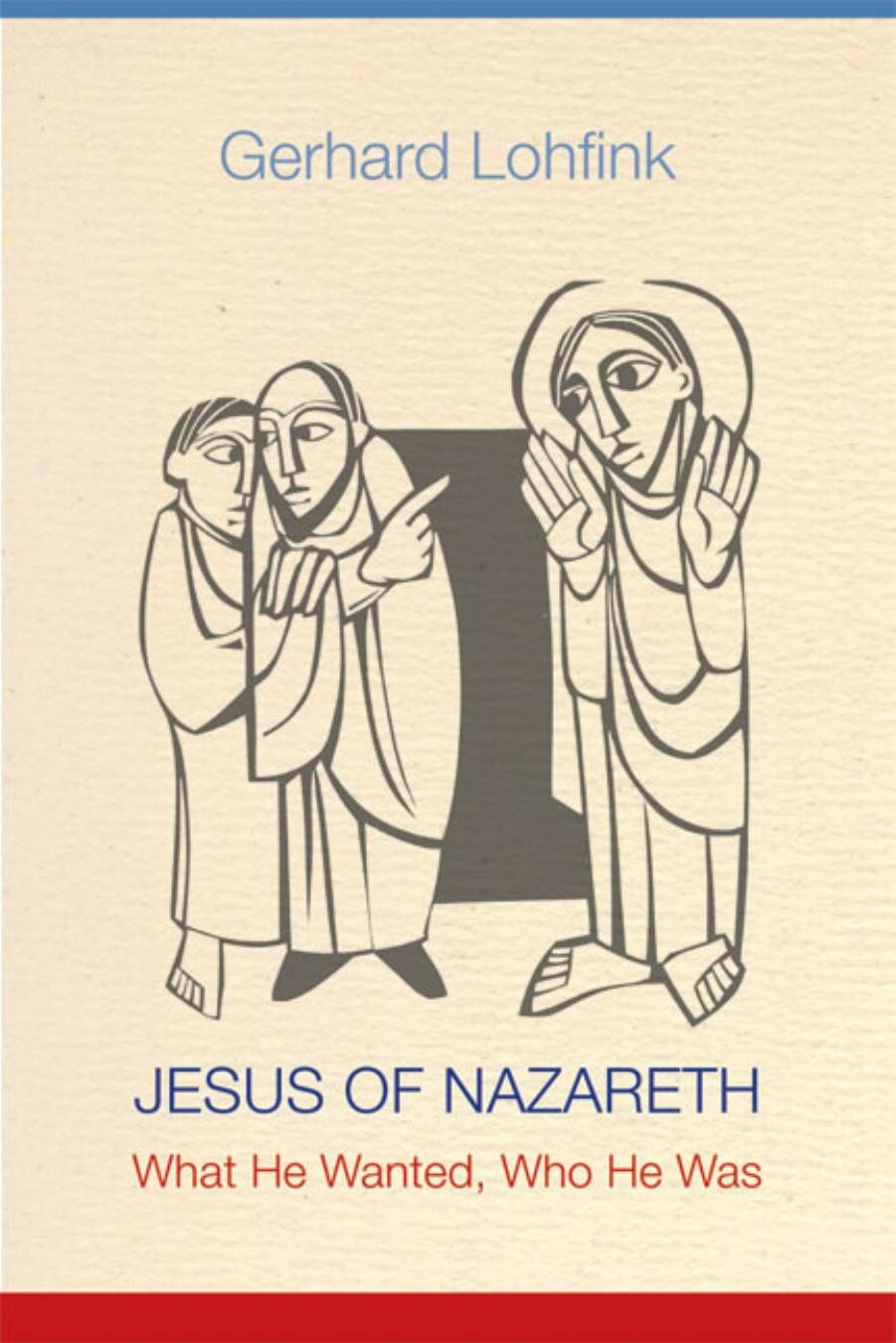 Jesus of Nazareth: What He Wanted, Who He Was by Gerhard Lohfink Translated by Linda M. Maloney