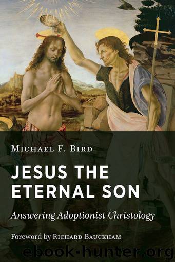 Jesus the Eternal Son by Michael F. Bird;