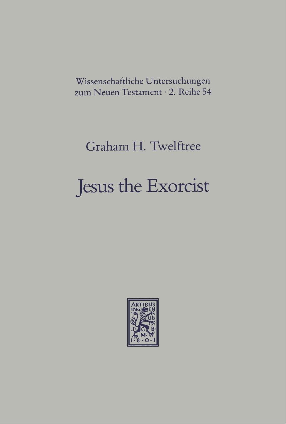 Jesus the Exorcist: A Contribution to the Study of the Historical Jesus by Graham H. Twelftree