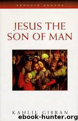 Jesus the Son of Man by Kahlil Gibran