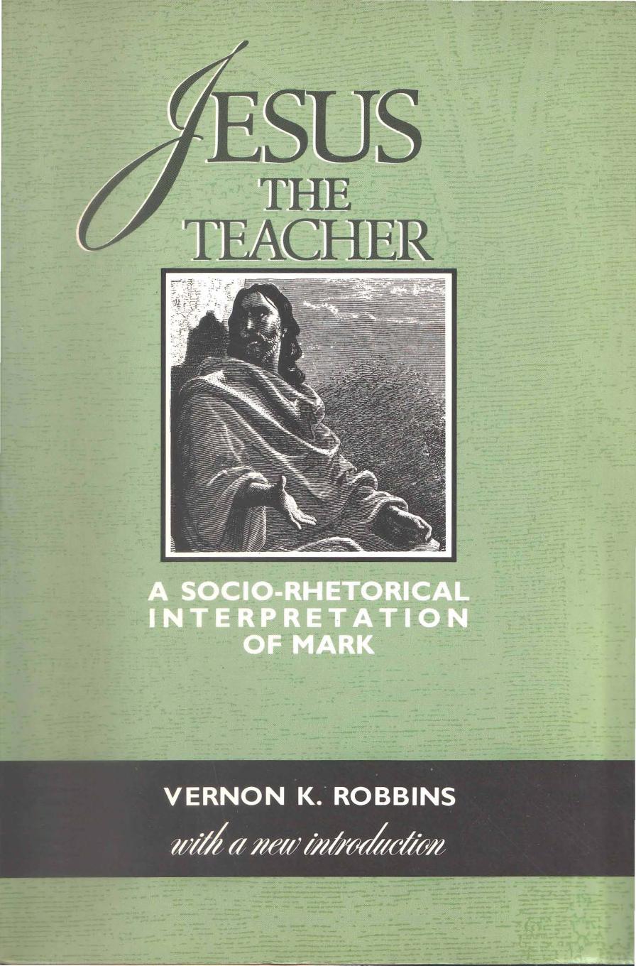 Jesus the Teacher: A Socio-Rhetorical Interpretation of Mark by Vernon K. Robbins