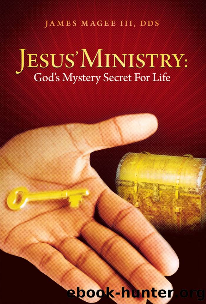 Jesus' Ministry: God's Mystery Secret for Life by james magee iii dds