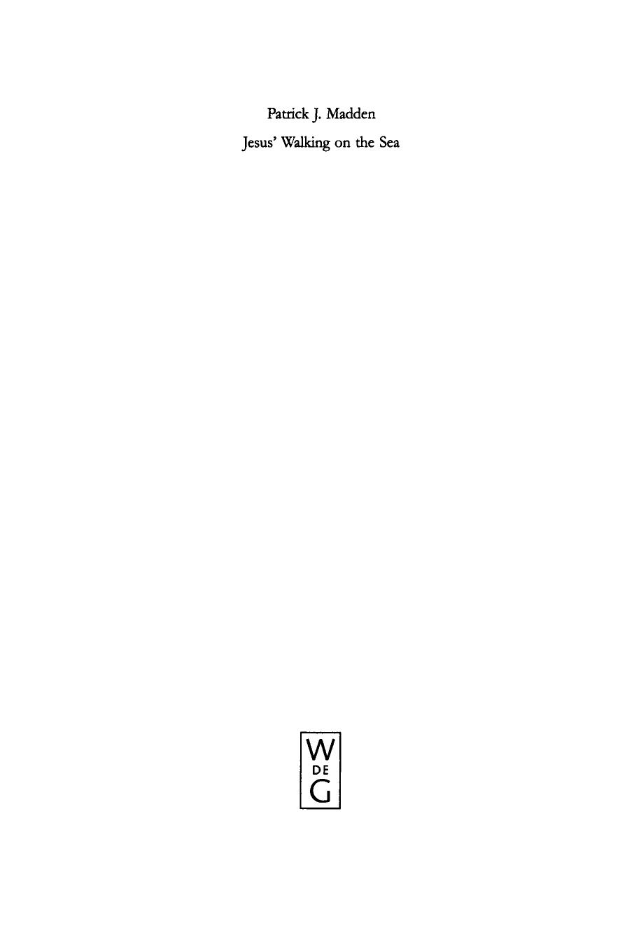 Jesus' Walking on the Sea: An Investigation of the Origin of the Narrative Account by Patrick J. Madden