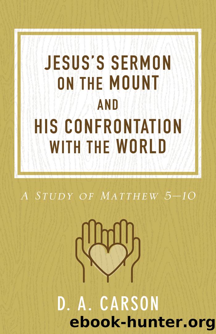 Jesus's Sermon on the Mount and His Confrontation with the World by D. A. Carson