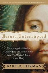 Jesus, Interrupted: Revealing the Hidden Contradictions in the Bible & Why We Don't Know About Them by Ehrman Bart D