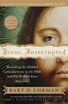 Jesus, Interrupted: Revealing the Hidden Contradictions in the Bible (And Why We Don't Know About Them) by Bart D. Ehrman