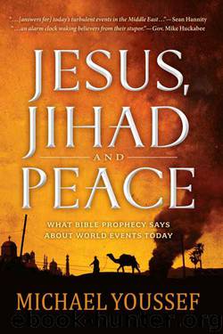 Jesus, Jihad and Peace: What Bible Prophecy Says About World Events Today by Michael Youssef