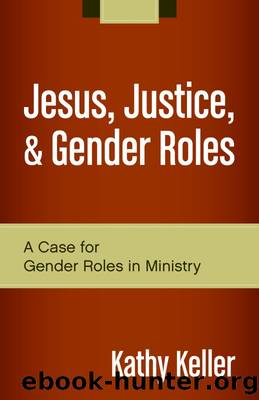 Jesus, Justice, and Gender Roles by Kathy Keller