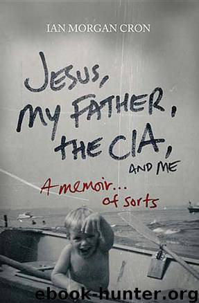 Jesus, My Father, the CIA, and Me by Ian Morgan Cron