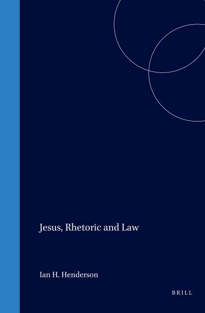 Jesus, Rhetoric and Law by Ian H. Henderson