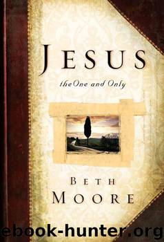 Jesus, the One and Only by Beth Moore
